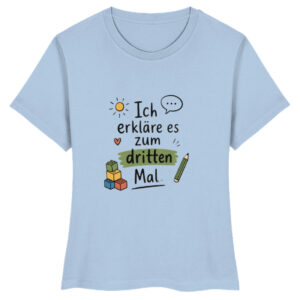 daycare teacher shirt Erzieherin Shirt lustig ich erkläre es zum dritten Mal - Ladies Premium Organic Shirt-7240